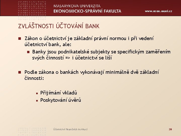 www. econ. muni. cz ZVLÁŠTNOSTI ÚČTOVÁNÍ BANK n Zákon o účetnictví je základní právní