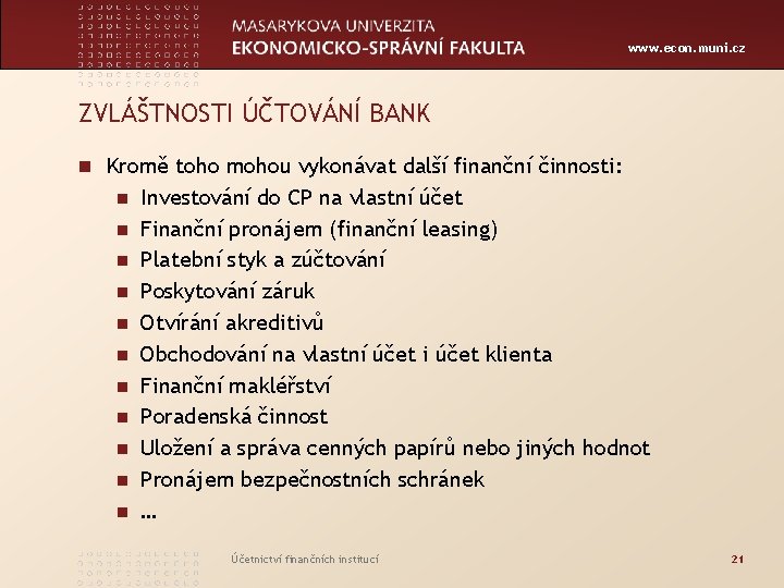 www. econ. muni. cz ZVLÁŠTNOSTI ÚČTOVÁNÍ BANK n Kromě toho mohou vykonávat další finanční