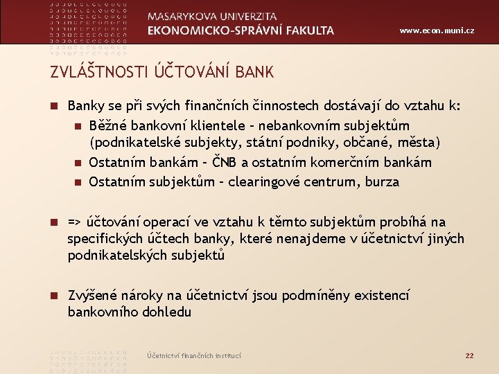 www. econ. muni. cz ZVLÁŠTNOSTI ÚČTOVÁNÍ BANK n Banky se při svých finančních činnostech