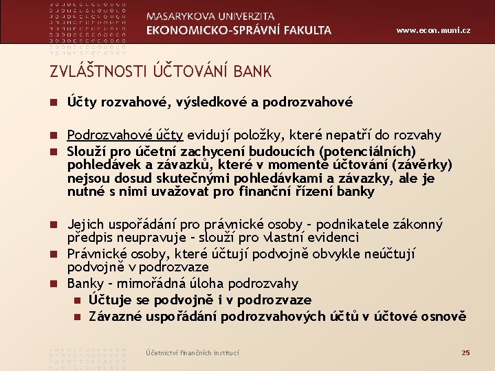 www. econ. muni. cz ZVLÁŠTNOSTI ÚČTOVÁNÍ BANK n Účty rozvahové, výsledkové a podrozvahové n