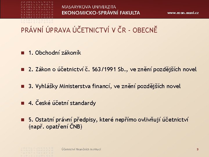 www. econ. muni. cz PRÁVNÍ ÚPRAVA ÚČETNICTVÍ V ČR - OBECNĚ n 1. Obchodní