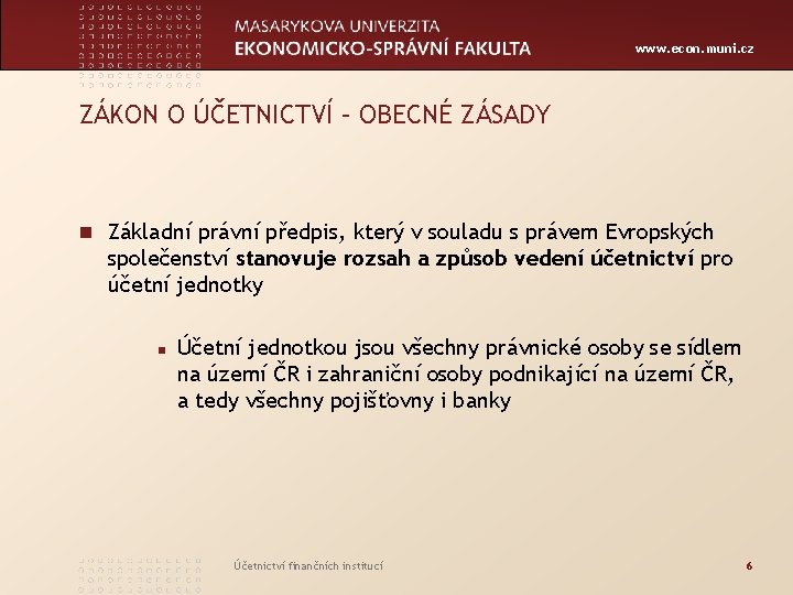 www. econ. muni. cz ZÁKON O ÚČETNICTVÍ – OBECNÉ ZÁSADY n Základní právní předpis,