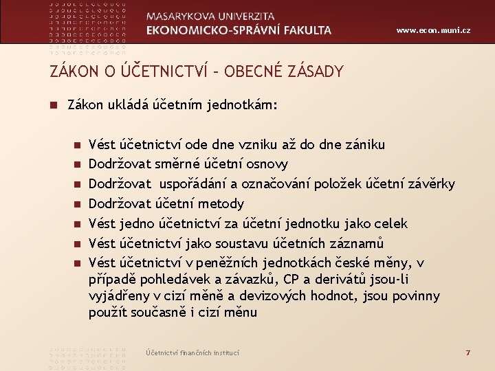 www. econ. muni. cz ZÁKON O ÚČETNICTVÍ – OBECNÉ ZÁSADY n Zákon ukládá účetním