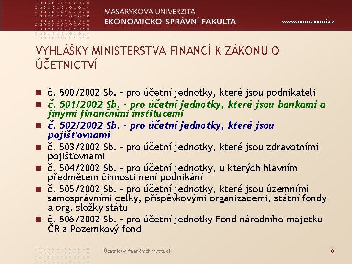 www. econ. muni. cz VYHLÁŠKY MINISTERSTVA FINANCÍ K ZÁKONU O ÚČETNICTVÍ n č. 500/2002