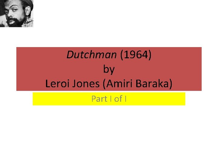 Dutchman (1964) by Leroi Jones (Amiri Baraka) Part I of I 