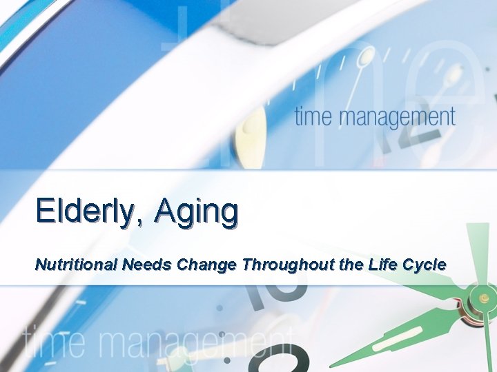 Elderly, Aging Nutritional Needs Change Throughout the Life Cycle 