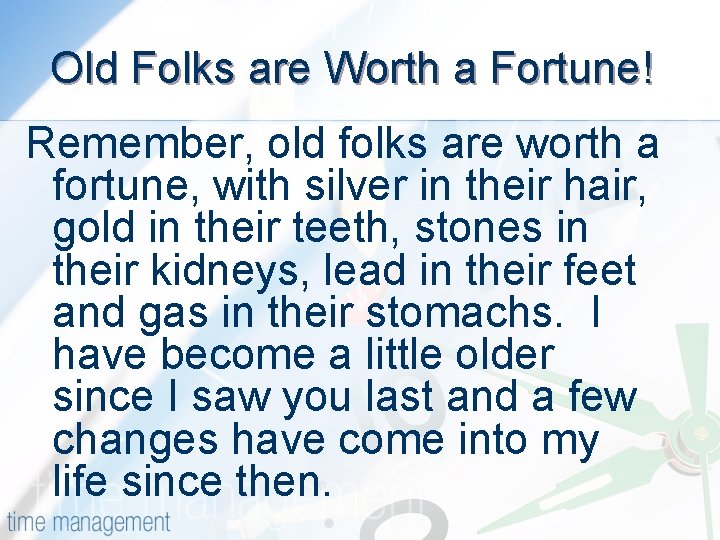 Old Folks are Worth a Fortune! Remember, old folks are worth a fortune, with
