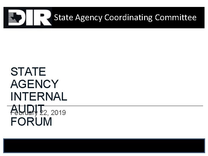 State Agency Coordinating Committee STATE AGENCY INTERNAL AUDIT February 22, 2019 FORUM 