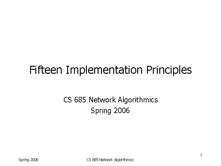 Fifteen Implementation Principles CS 685 Network Algorithmics Spring 2006 1 Spring 2006 CS 685