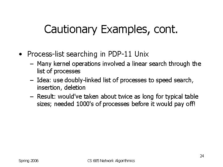 Cautionary Examples, cont. • Process-list searching in PDP-11 Unix – Many kernel operations involved