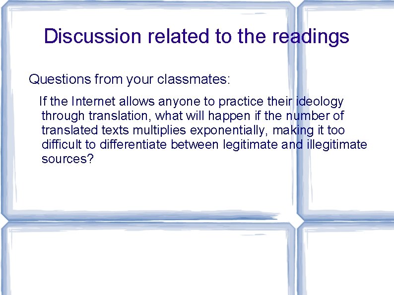 Discussion related to the readings Questions from your classmates: If the Internet allows anyone