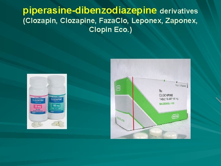 piperasine-dibenzodiazepine derivatives (Clozapin, Clozapine, Faza. Clo, Leponex, Zaponex, Clopin Eco. ) 
