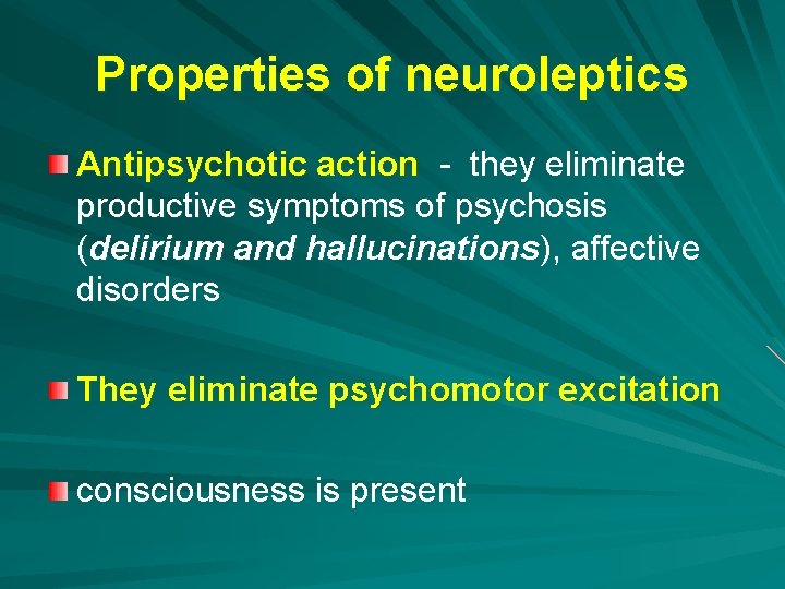 Properties of neuroleptics Antipsychotic action - they eliminate productive symptoms of psychosis (delirium and