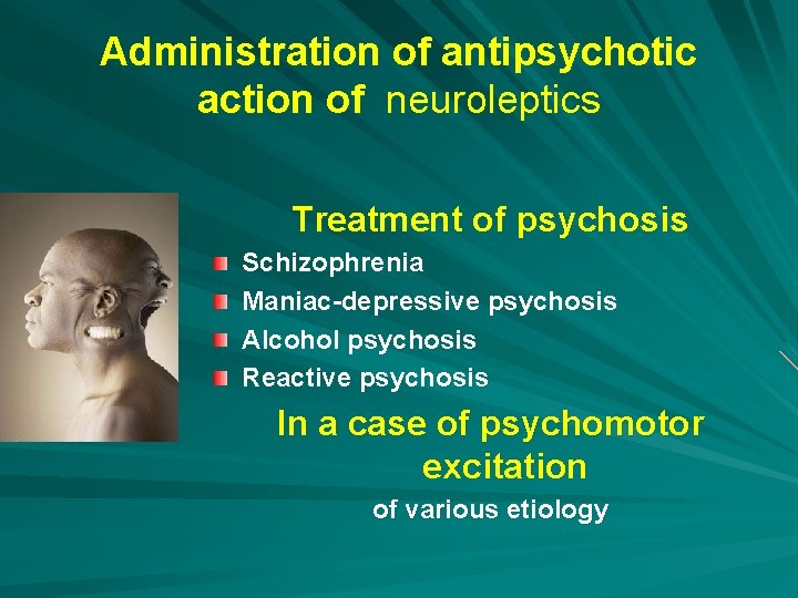 Administration of antipsychotic action of neuroleptics Treatment of psychosis Schizophrenia Maniac-depressive psychosis Alcohol psychosis