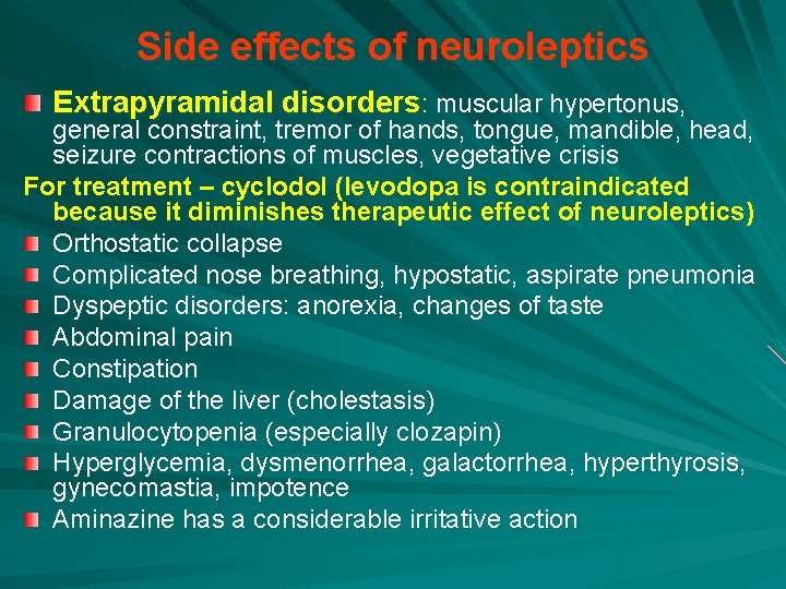 Side effects of neuroleptics Extrapyramidal disorders: muscular hypertonus, general constraint, tremor of hands, tongue,