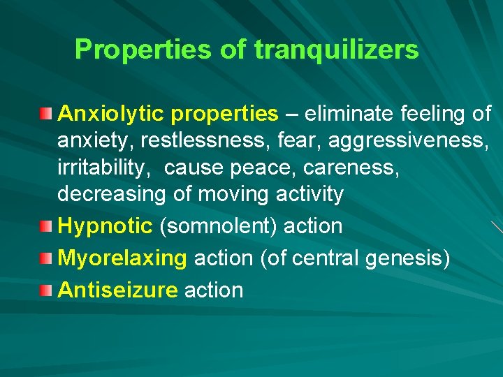 Properties of tranquilizers Anxiolytic properties – eliminate feeling of anxiety, restlessness, fear, aggressiveness, irritability,