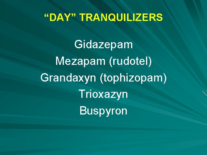 “DAY” TRANQUILIZERS Gidazepam Mezapam (rudotel) Grandaxyn (tophizopam) Trioxazyn Buspyron 