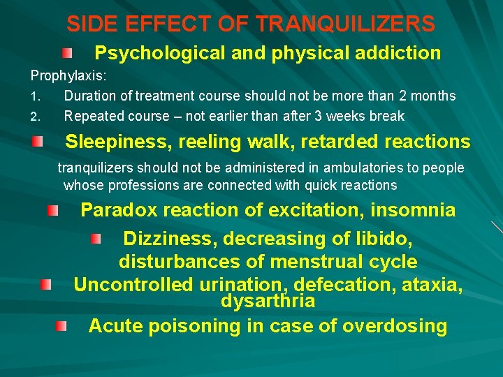 SIDE EFFECT OF TRANQUILIZERS Psychological and physical addiction Prophylaxis: 1. Duration of treatment course