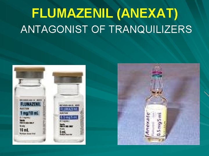 FLUMAZENIL (ANEXAT) ANTAGONIST OF TRANQUILIZERS 