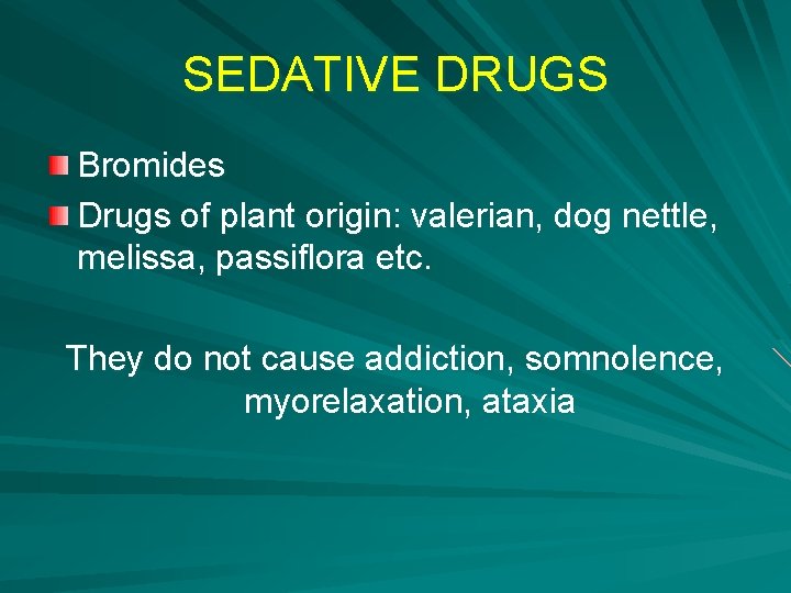 SEDATIVE DRUGS Bromides Drugs of plant origin: valerian, dog nettle, melissa, passiflora etc. They