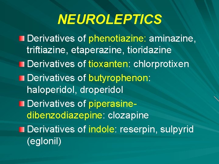 NEUROLEPTICS Derivatives of phenotiazine: aminazine, triftiazine, etaperazine, tioridazine Derivatives of tioxanten: chlorprotixen Derivatives of