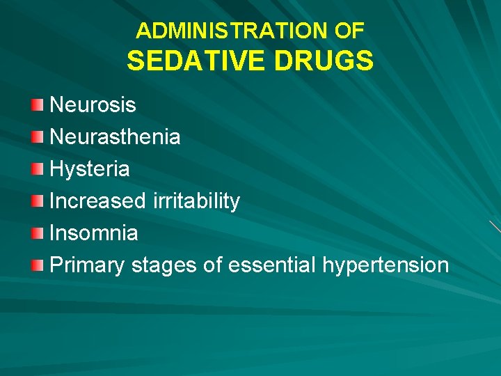 ADMINISTRATION OF SEDATIVE DRUGS Neurosis Neurasthenia Hysteria Increased irritability Insomnia Primary stages of essential