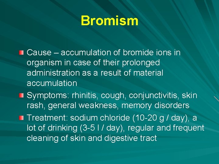 Bromism Cause – accumulation of bromide ions in organism in case of their prolonged