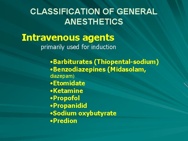 CLASSIFICATION OF GENERAL ANESTHETICS Intravenous agents primarily used for induction • Barbiturates (Thiopental-sodium) •