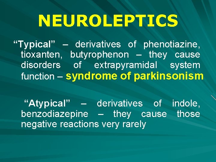 NEUROLEPTICS “Typical” – derivatives of phenotiazine, tioxanten, butyrophenon – they cause disorders of extrapyramidal