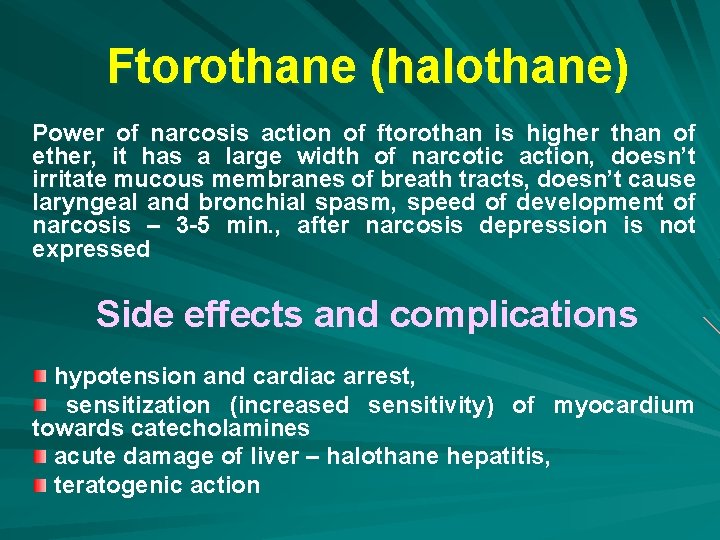 Ftorothane (halothane) Power of narcosis action of ftorothan is higher than of ether, it