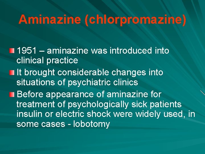 Aminazine (chlorpromazine) 1951 – aminazine was introduced into clinical practice It brought considerable changes