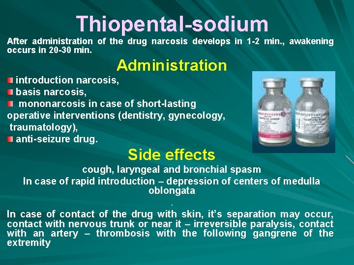 Thiopental-sodium After administration of the drug narcosis develops in 1 -2 min. , awakening