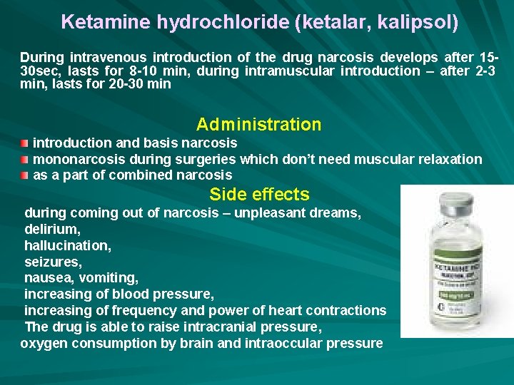 Ketamine hydrochloride (ketalar, kalipsol) During intravenous introduction of the drug narcosis develops after 1530