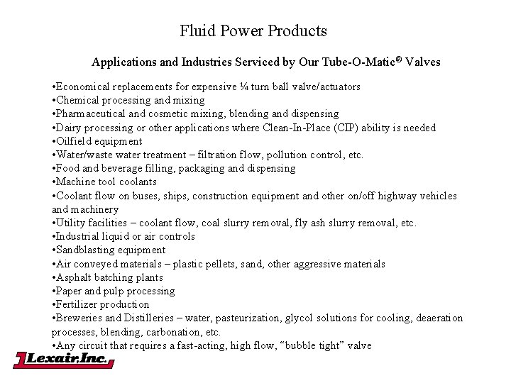 Fluid Power Products Applications and Industries Serviced by Our Tube-O-Matic® Valves • Economical replacements