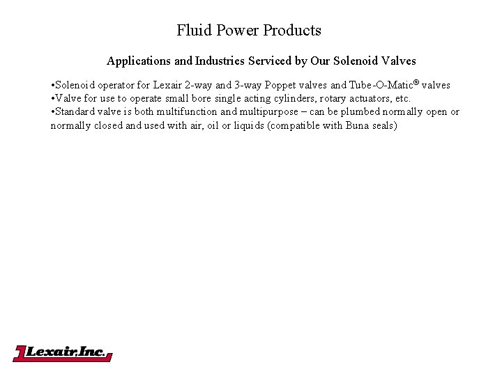 Fluid Power Products Applications and Industries Serviced by Our Solenoid Valves • Solenoid operator