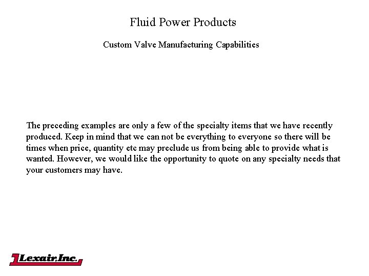 Fluid Power Products Custom Valve Manufacturing Capabilities The preceding examples are only a few