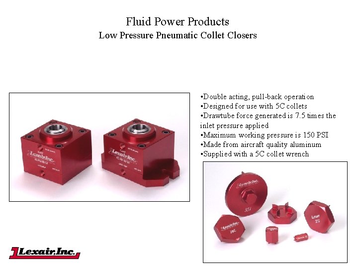 Fluid Power Products Low Pressure Pneumatic Collet Closers • Double acting, pull-back operation •