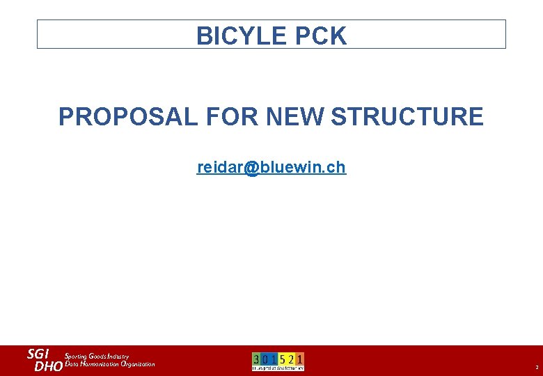 BICYLE PCK PROPOSAL FOR NEW STRUCTURE reidar@bluewin. ch SGI Sporting Goods Industry DHO Data