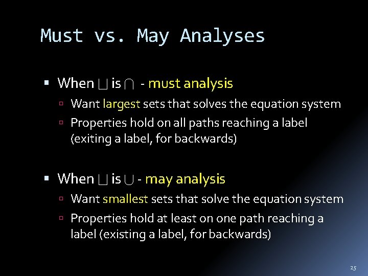 Must vs. May Analyses When is - must analysis Want largest sets that solves