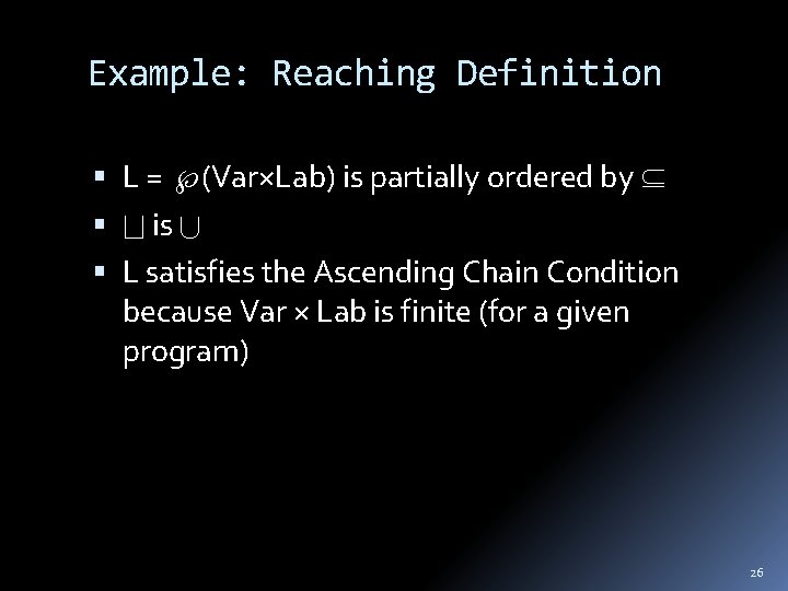 Example: Reaching Definition L = (Var×Lab) is partially ordered by is L satisfies the