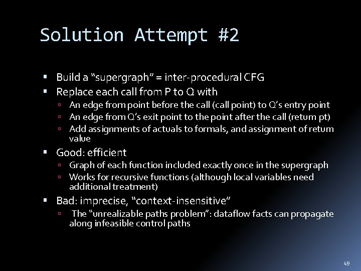 Solution Attempt #2 Build a “supergraph” = inter-procedural CFG Replace each call from P
