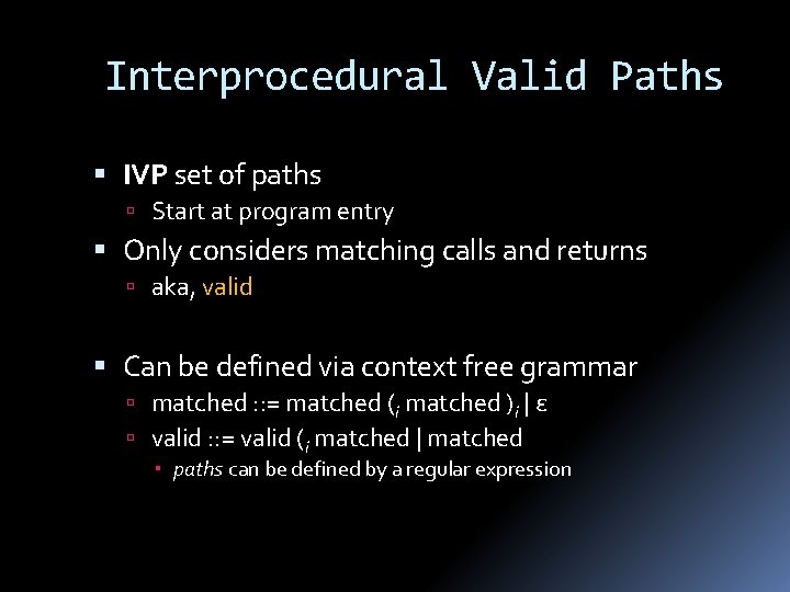 Interprocedural Valid Paths IVP set of paths Start at program entry Only considers matching