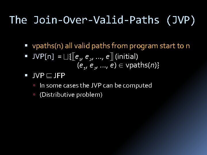 The Join-Over-Valid-Paths (JVP) vpaths(n) all valid paths from program start to n JVP[n] =