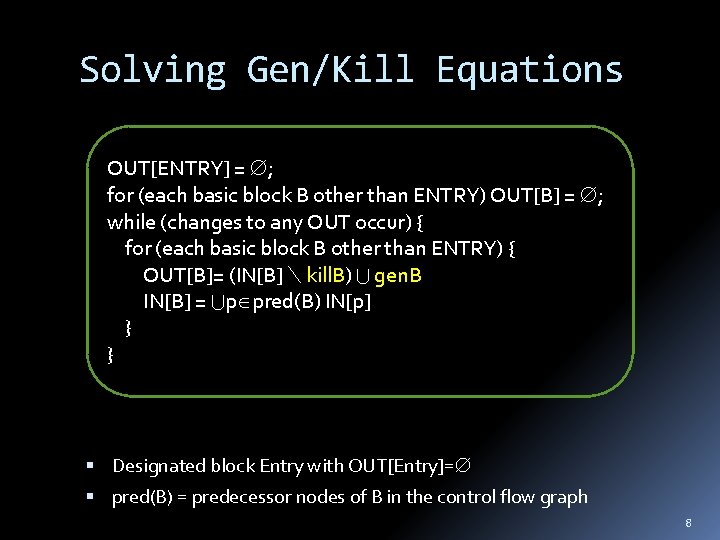 Solving Gen/Kill Equations OUT[ENTRY] = ; for (each basic block B other than ENTRY)
