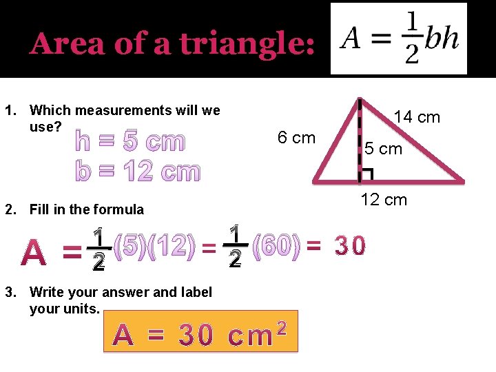 Area of a triangle: 1. Which measurements will we use? h = 5 cm