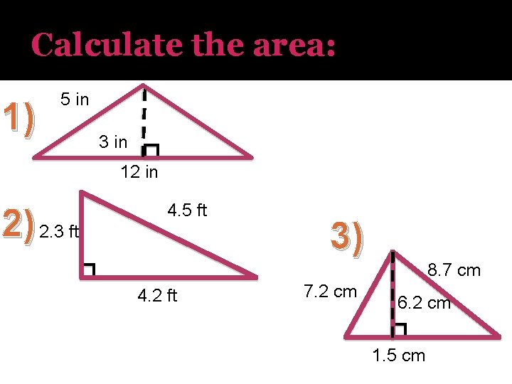 Calculate the area: 1) 5 in 3 in 12 in 2) 2. 3 ft