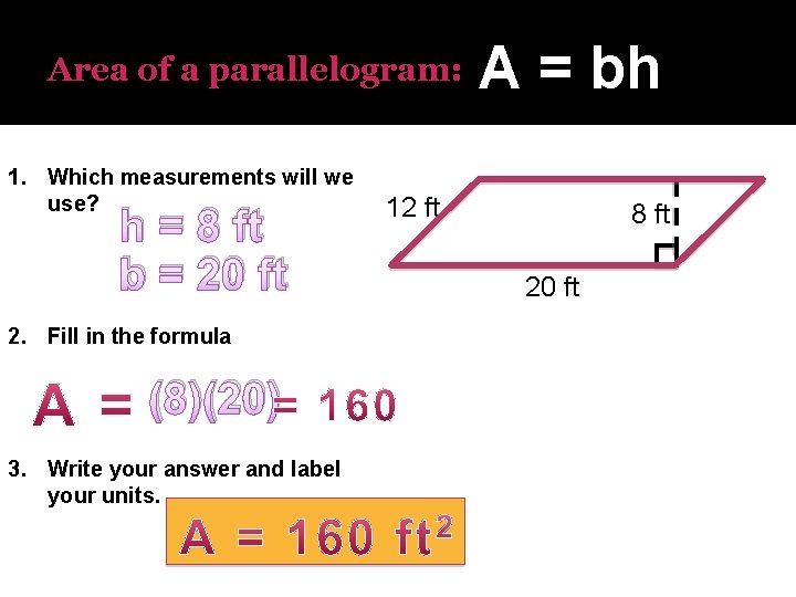 Area of a parallelogram: 1. Which measurements will we use? h = 8 ft