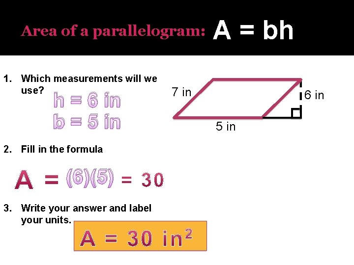 Area of a parallelogram: 1. Which measurements will we use? h = 6 in