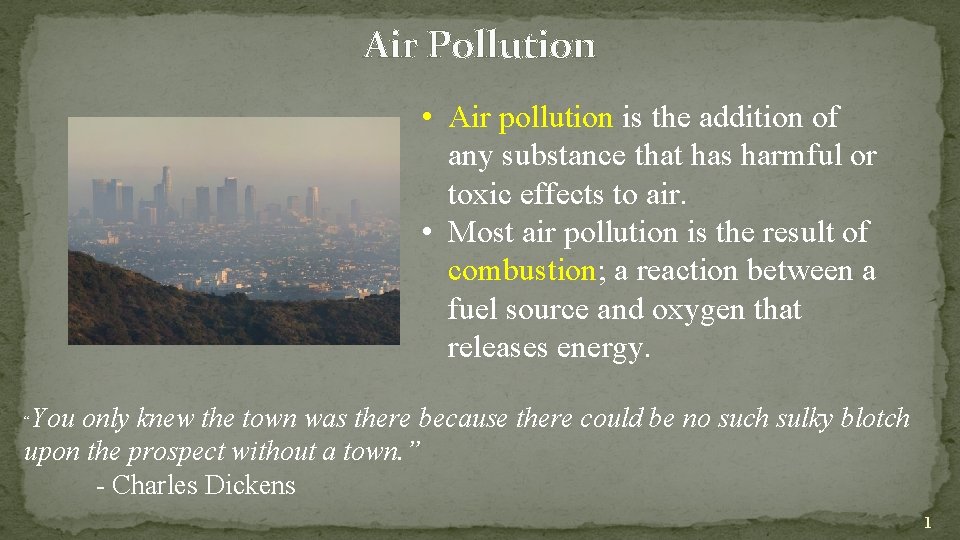 Air Pollution • Air pollution is the addition of any substance that has harmful