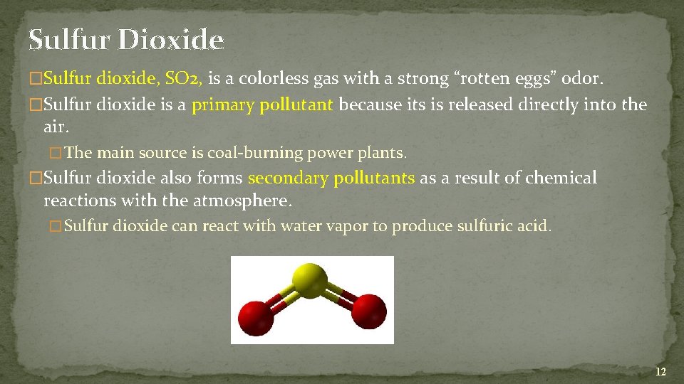 Sulfur Dioxide �Sulfur dioxide, SO 2, is a colorless gas with a strong “rotten